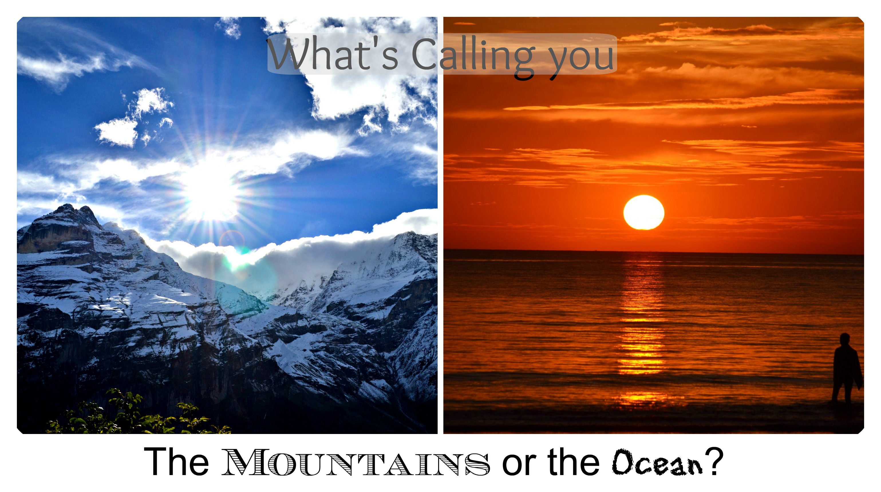Where would you go? The oceans or the Beach?