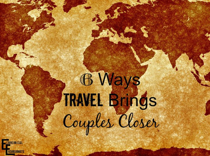 6 Ways Travel Brings Couples Closer Together