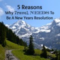 Why Travel Needs to Be a New Years Resolution