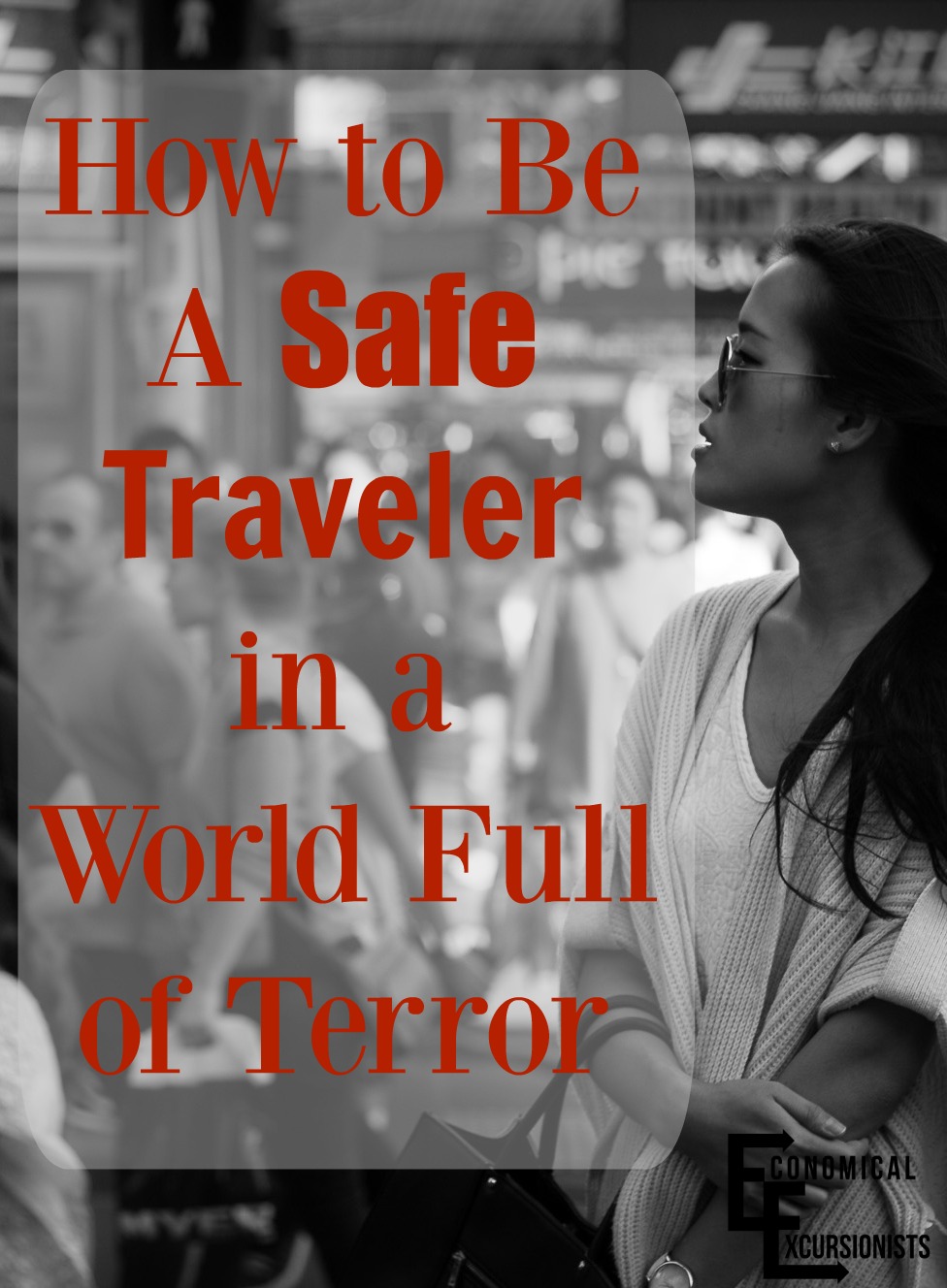 We can't live our lives in fear. Even if we have to adapt a few ways of traveling, we can't let the idea of terror prevent us from experiencing the world
