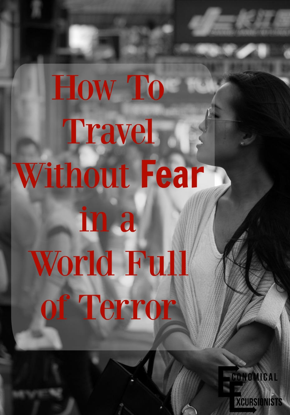 We can't live our lives in fear. Even if we have to adapt a few ways of traveling, we can't let the idea of terror prevent us from experiencing the world